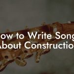 How to Write Songs About Construction
