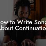 How to Write Songs About Continuation