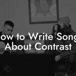 How to Write Songs About Contrast