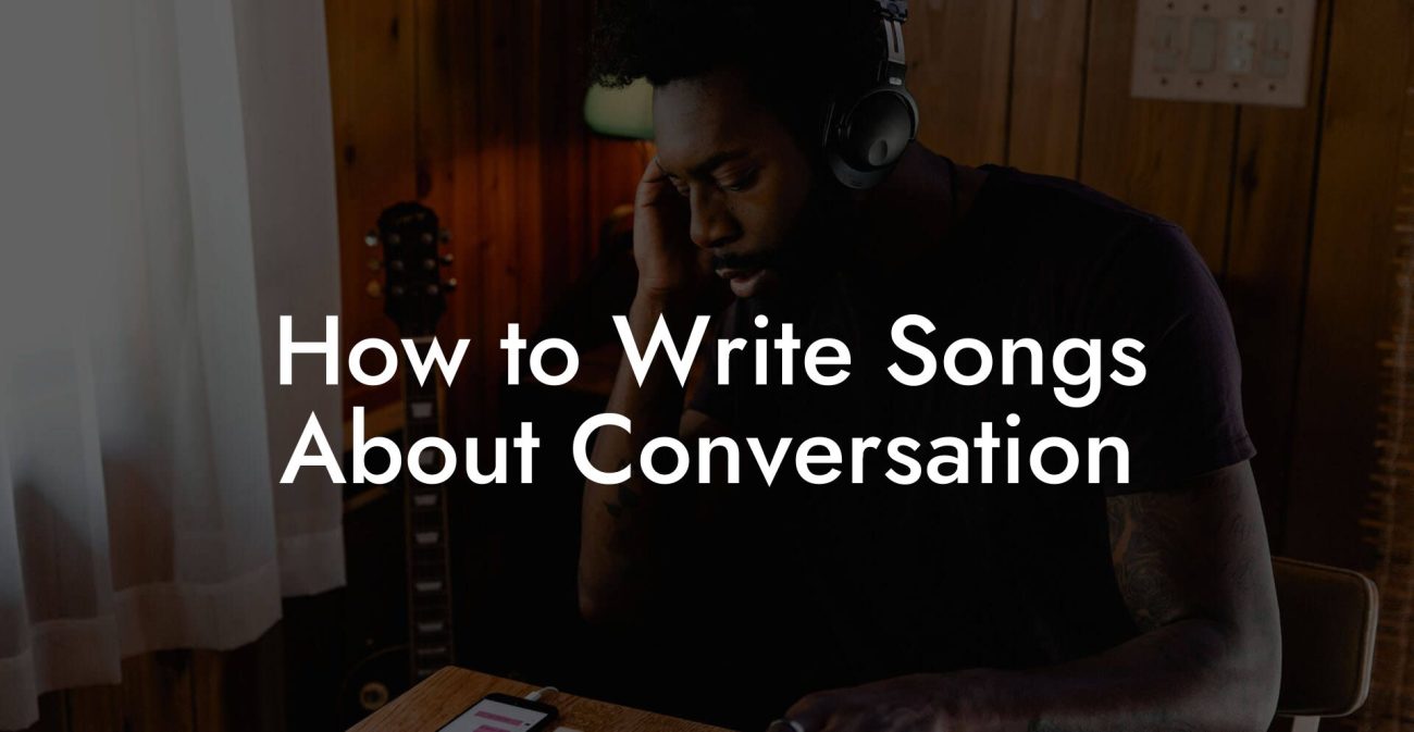 How to Write Songs About Conversation