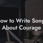 How to Write Songs About Courage