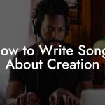 How to Write Songs About Creation