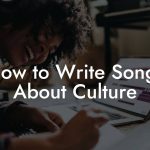 How to Write Songs About Culture