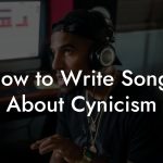 How to Write Songs About Cynicism