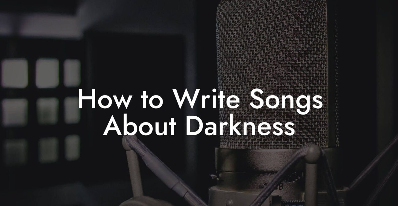 How to Write Songs About Darkness