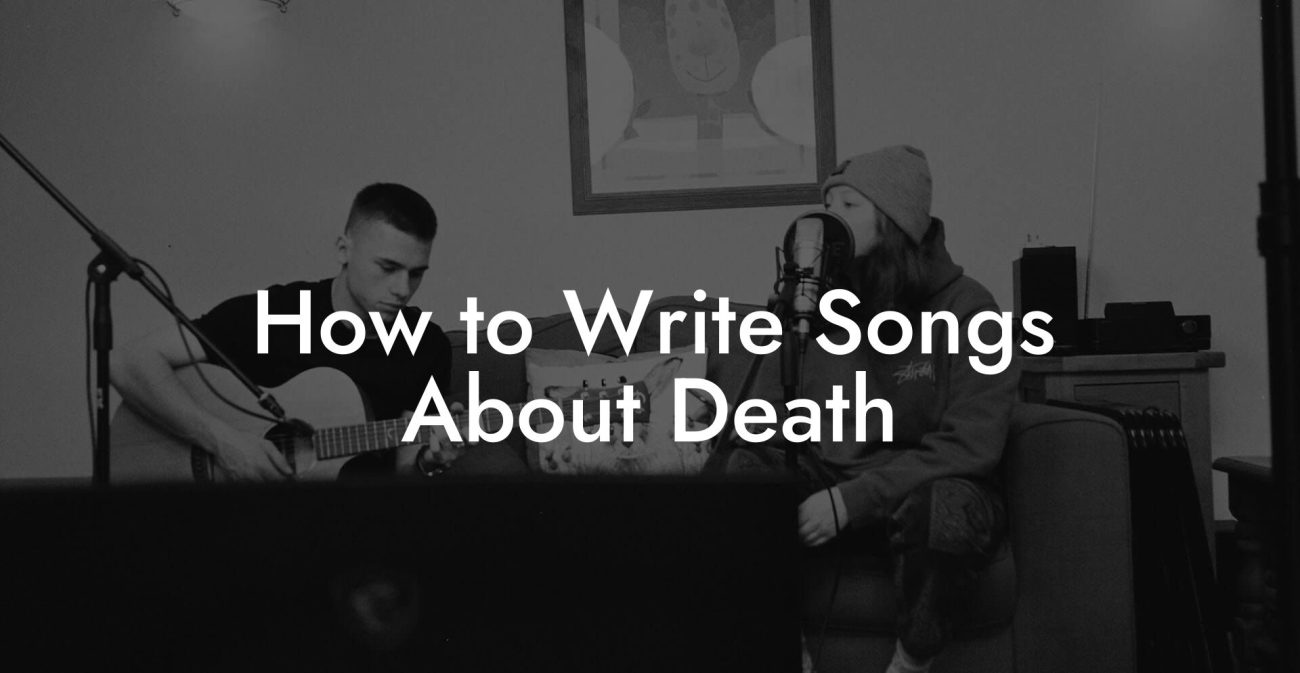 How to Write Songs About Death