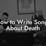 How to Write Songs About Death