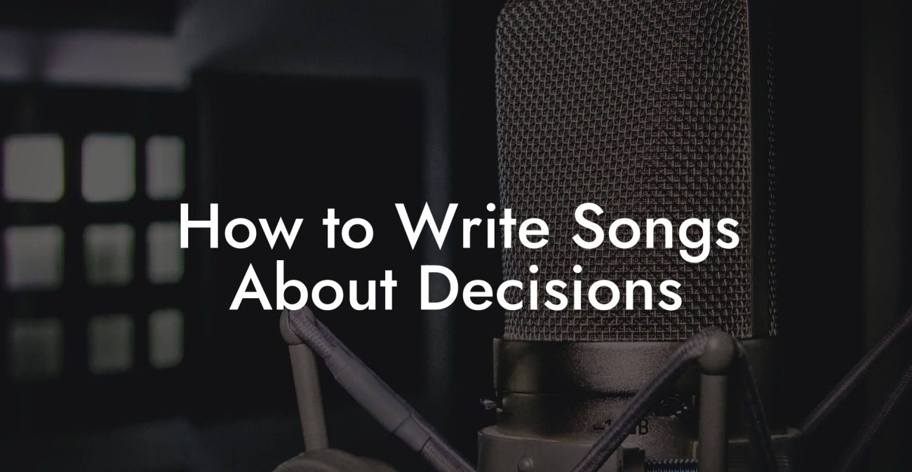 How to Write Songs About Decisions