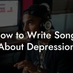 How to Write Songs About Depression