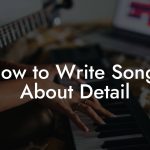 How to Write Songs About Detail