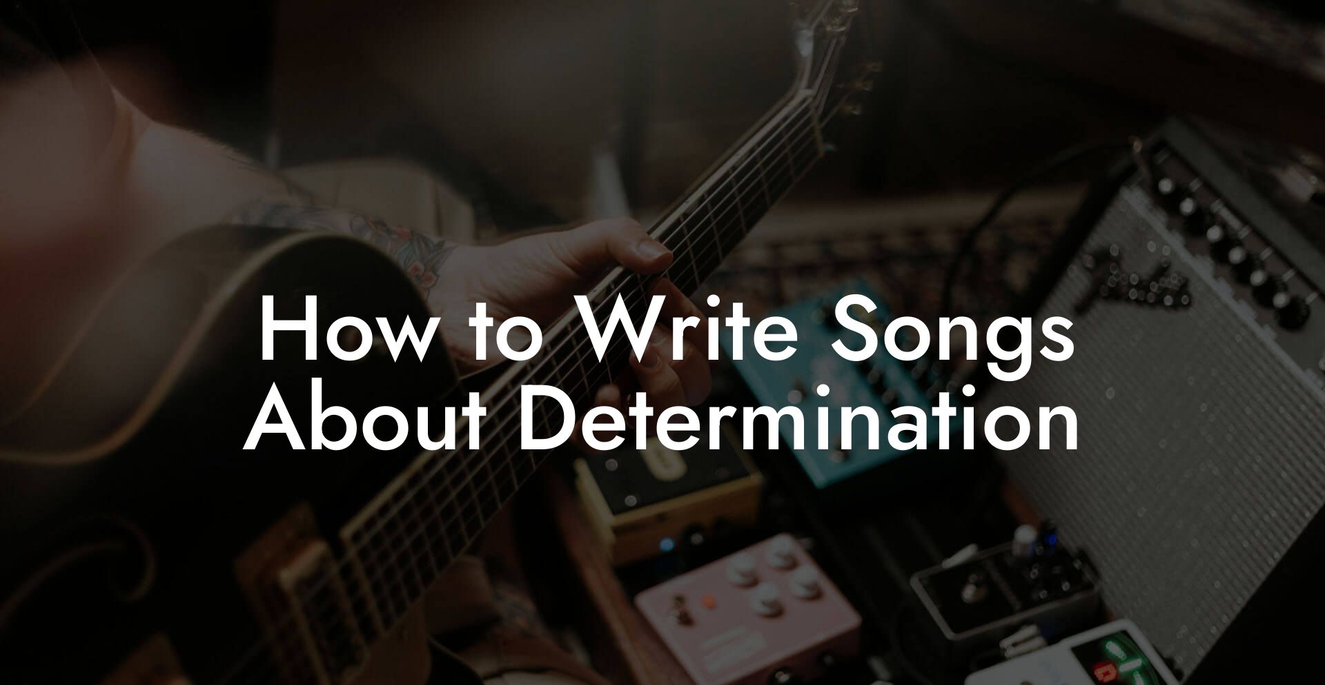 How to Write Songs About Determination