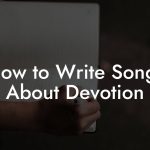 How to Write Songs About Devotion