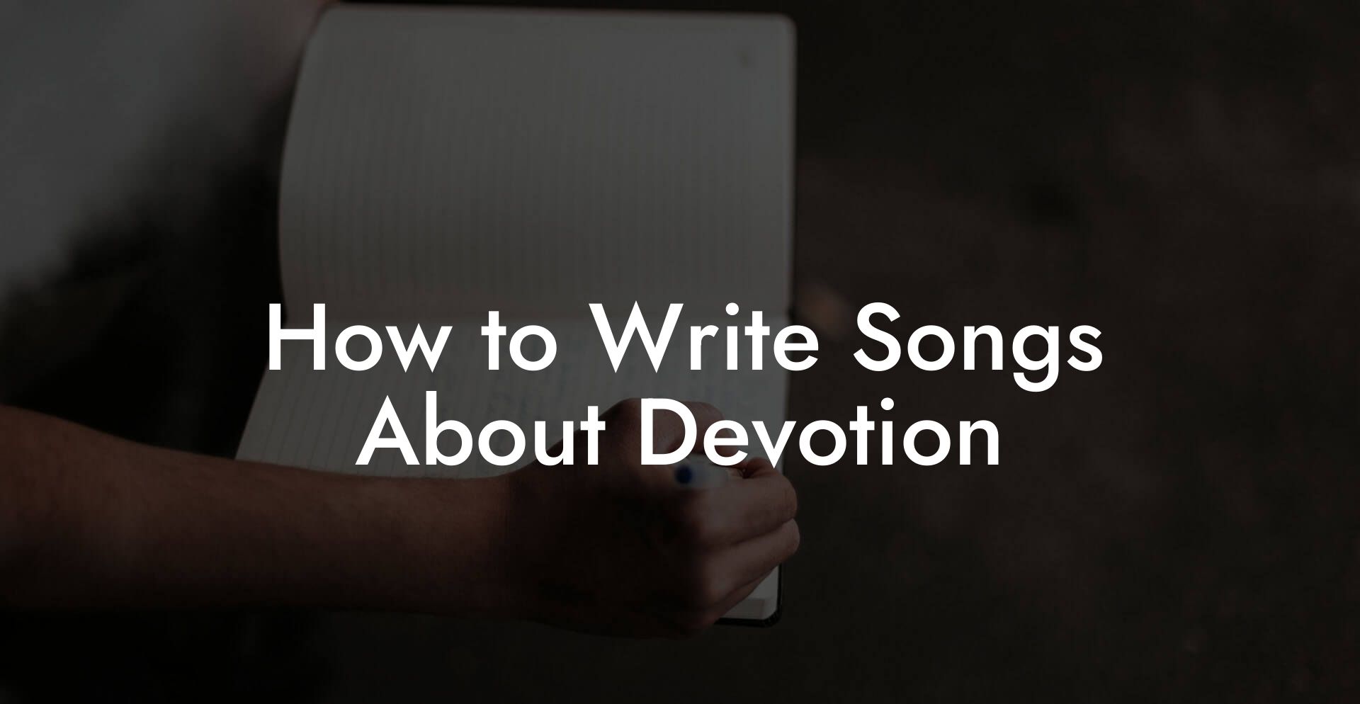 How to Write Songs About Devotion