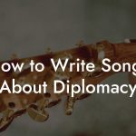How to Write Songs About Diplomacy