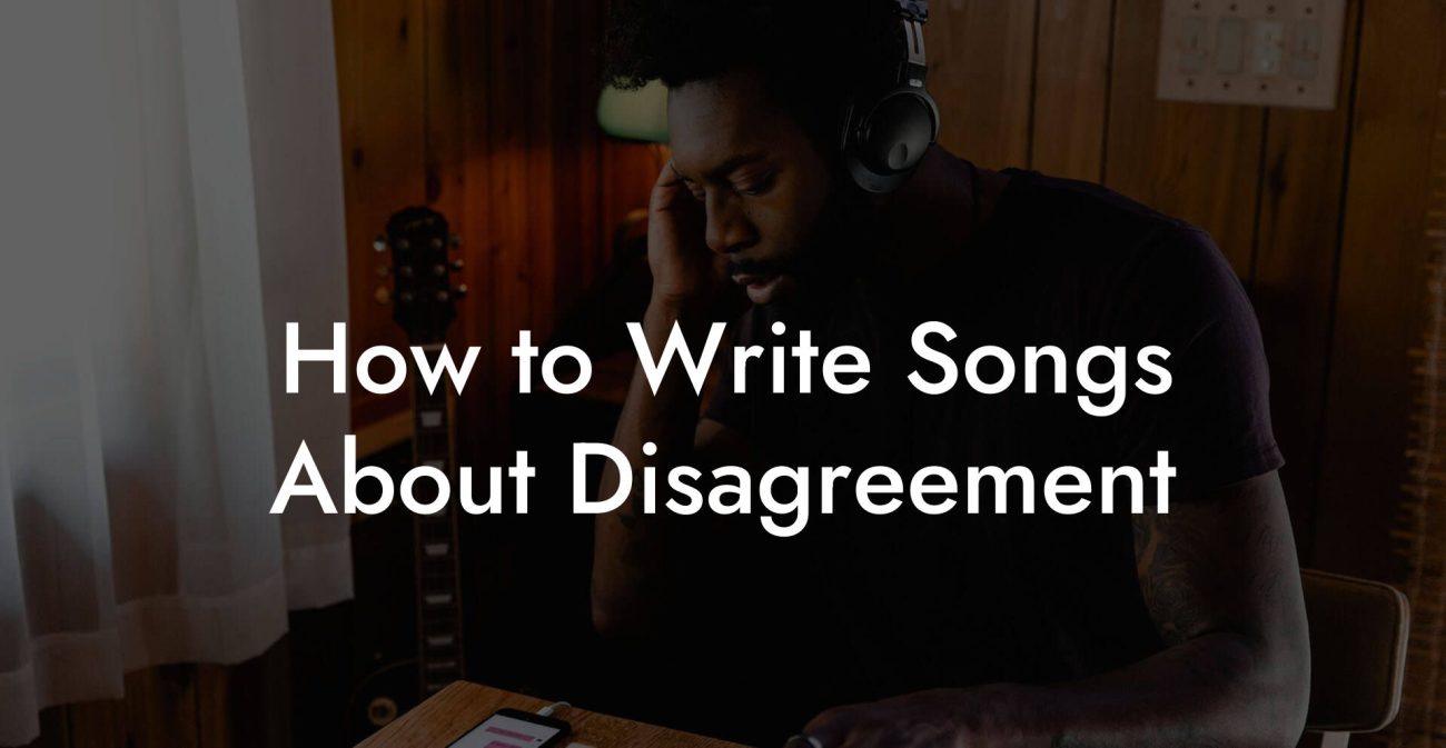 How to Write Songs About Disagreement