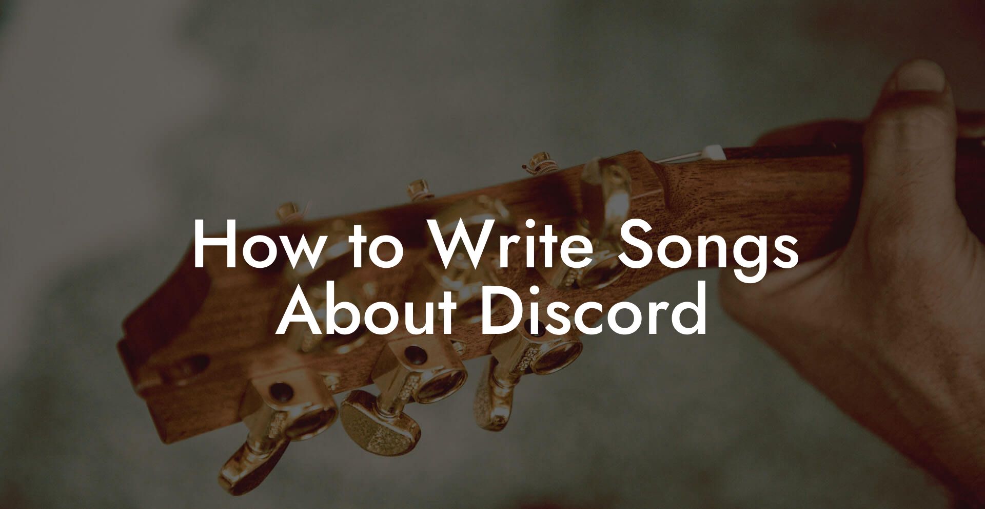 How to Write Songs About Discord