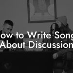 How to Write Songs About Discussion