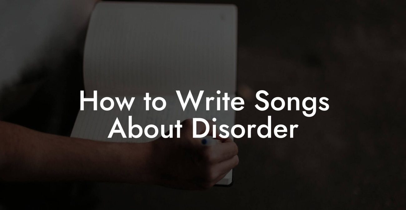 How to Write Songs About Disorder