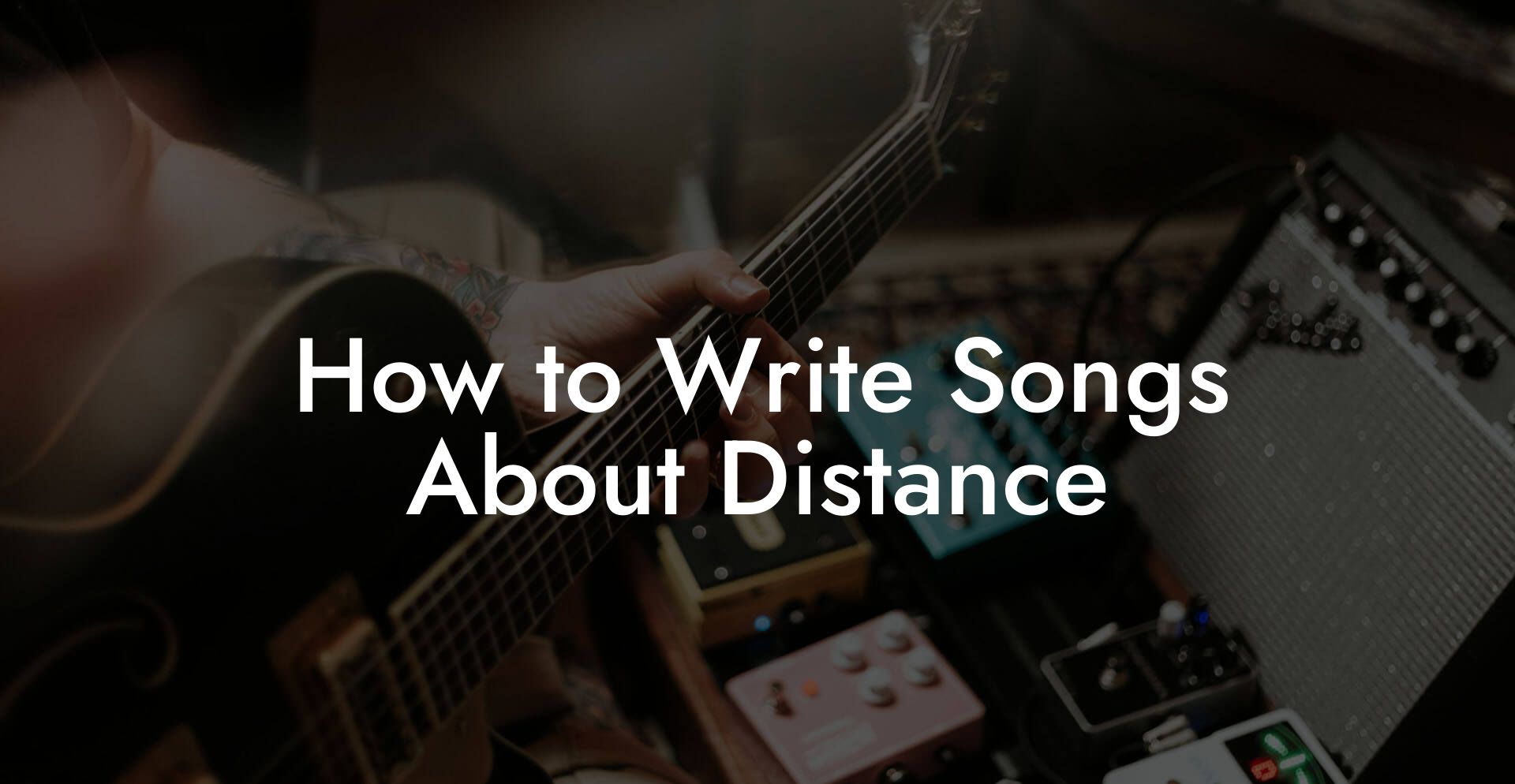 How to Write Songs About Distance