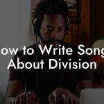 How to Write Songs About Division