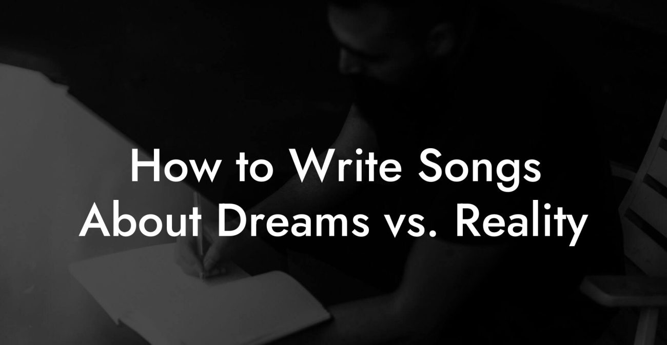 How to Write Songs About Dreams vs. Reality