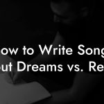 How to Write Songs About Dreams vs. Reality