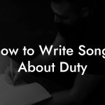 How to Write Songs About Duty