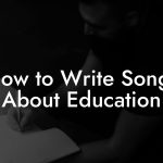 How to Write Songs About Education