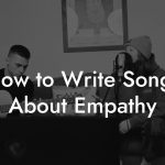 How to Write Songs About Empathy