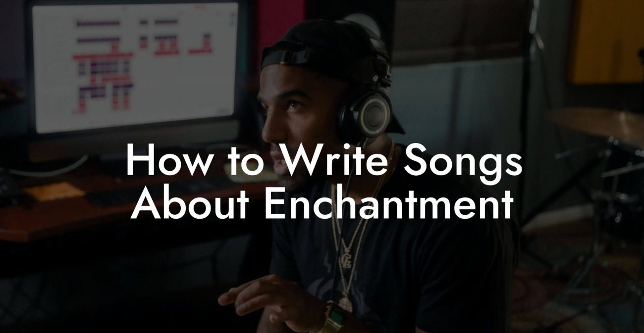 How to Write Songs About Enchantment