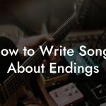 How to Write Songs About Endings