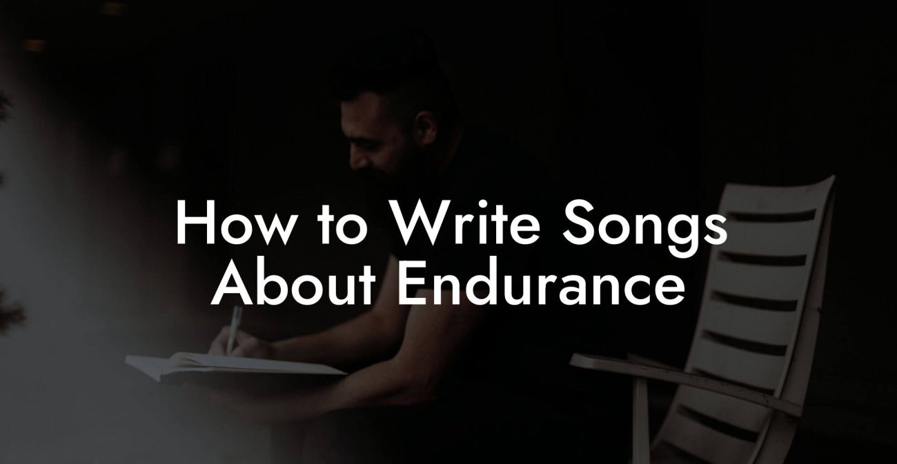 How to Write Songs About Endurance