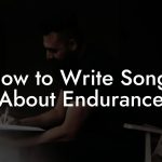 How to Write Songs About Endurance