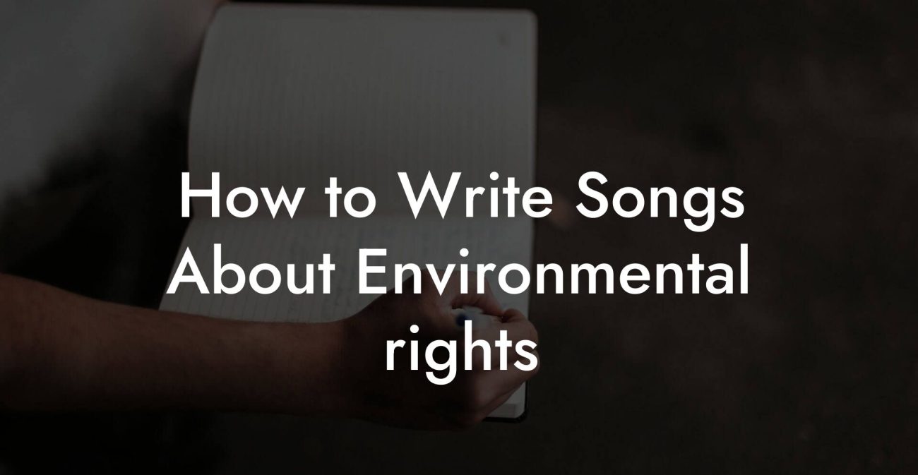 How to Write Songs About Environmental rights