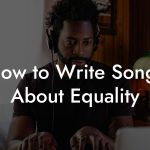 How to Write Songs About Equality