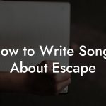 How to Write Songs About Escape