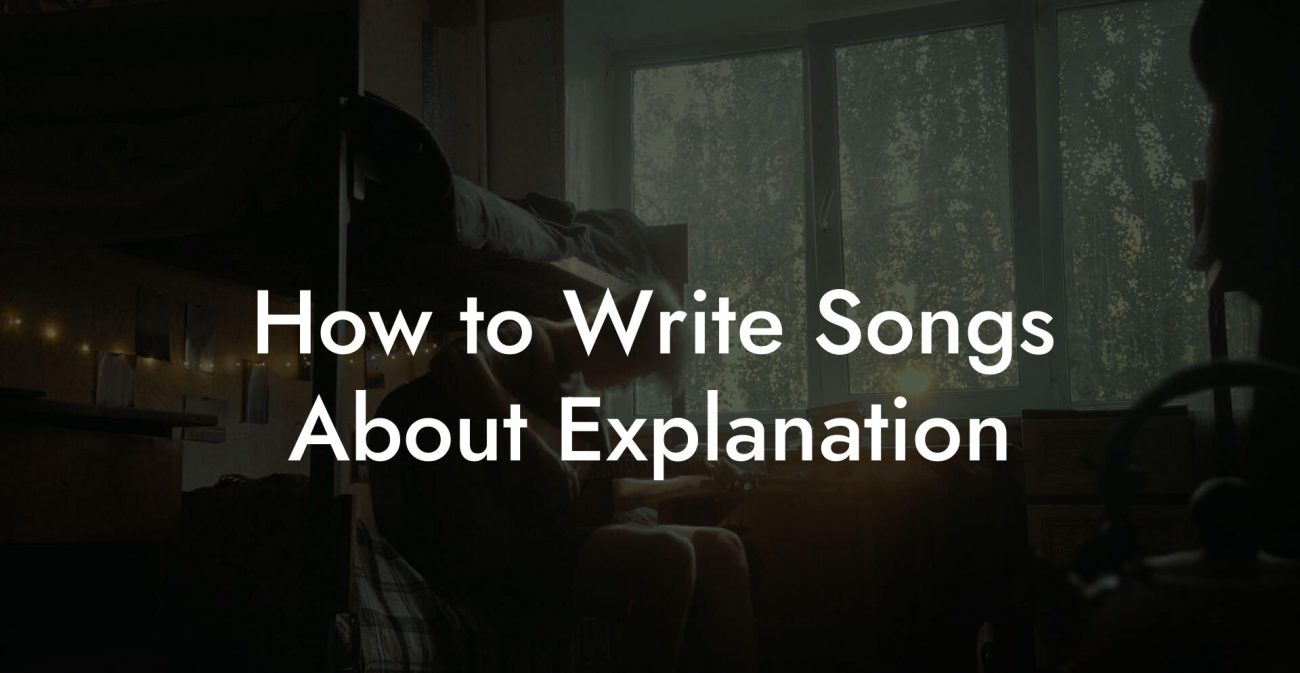 How to Write Songs About Explanation