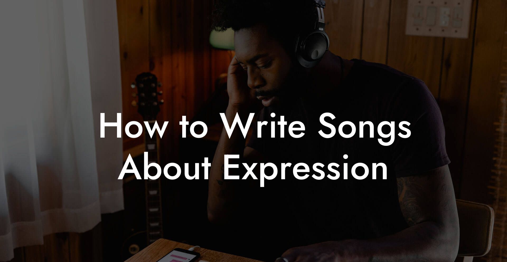 How to Write Songs About Expression