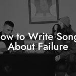 How to Write Songs About Failure