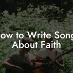 How to Write Songs About Faith