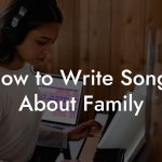 How to Write Songs About Family