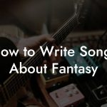 How to Write Songs About Fantasy