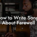 How to Write Songs About Farewell