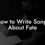 How to Write Songs About Fate
