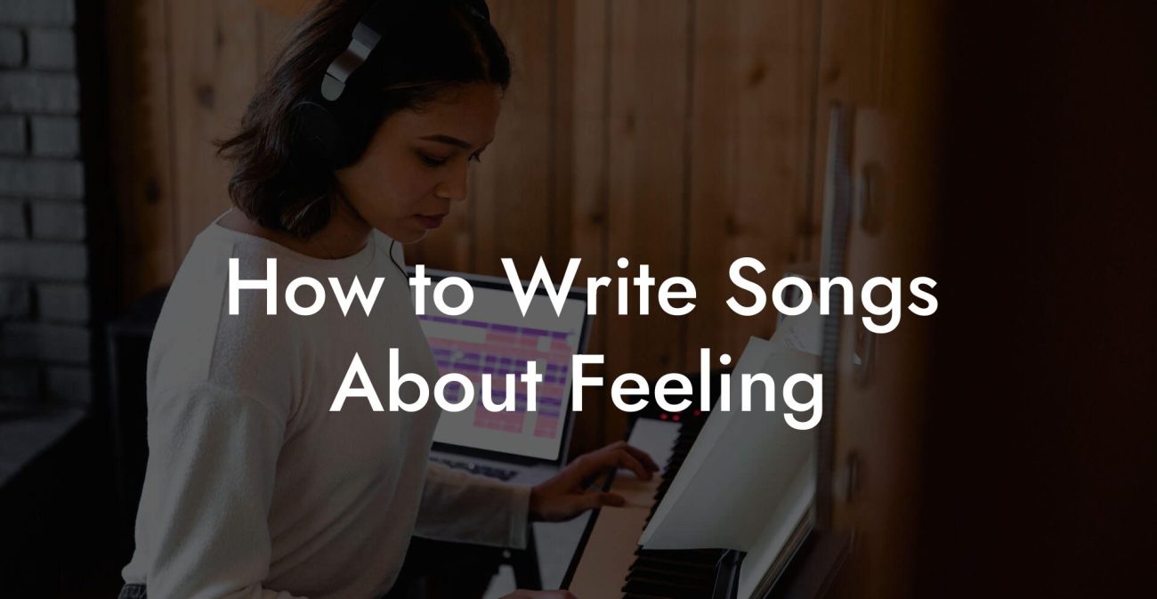 How to Write Songs About Feeling