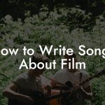 How to Write Songs About Film