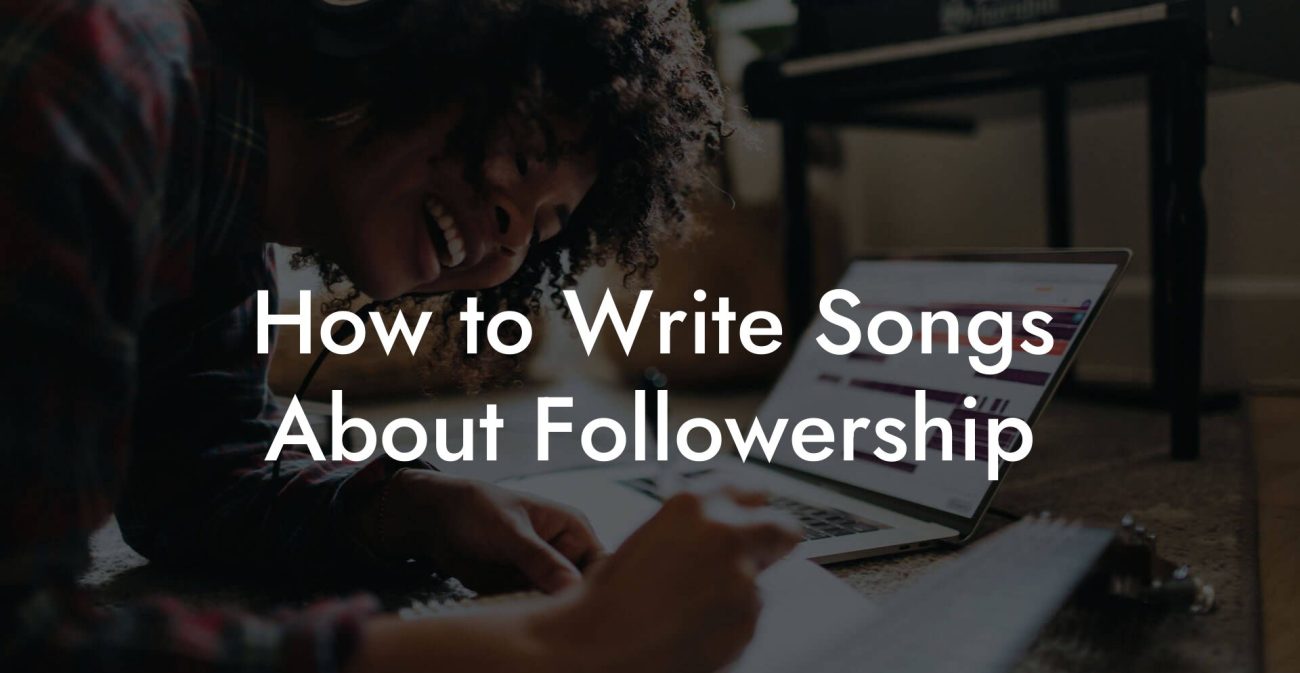 How to Write Songs About Followership