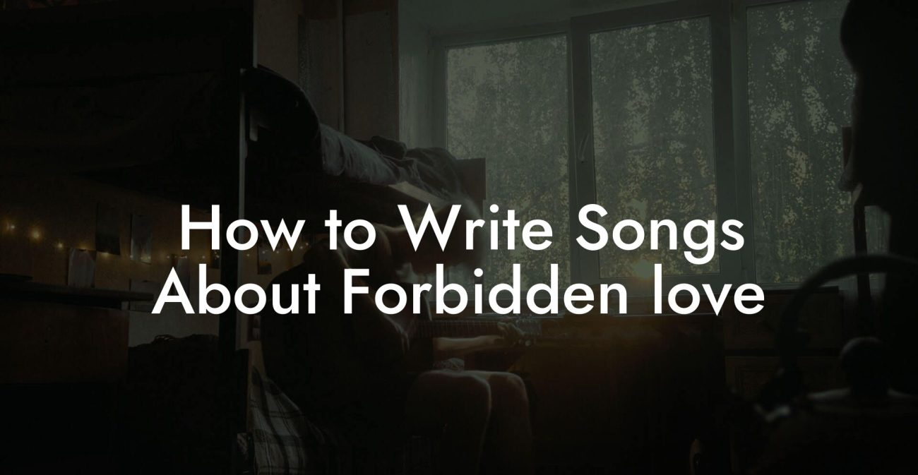 How to Write Songs About Forbidden love