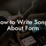 How to Write Songs About Form