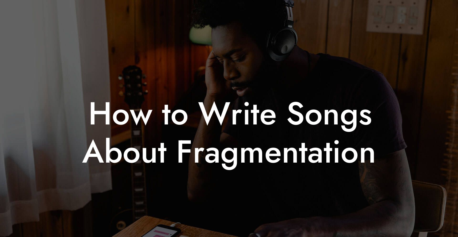 How to Write Songs About Fragmentation